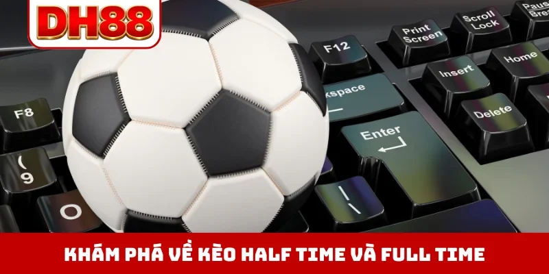 Kèo Half Time Và Full Time - Làm Chủ Trận Đấu Trong Tích Tắc - WINLUMA.BIZ