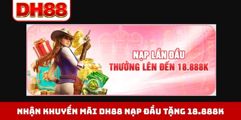 Khuyến Mãi DH88 - Cơ Hội Nhận Thưởng 18.888K Chào Mừng - WINLUMA.BIZ